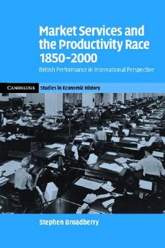portada Market Services and the Productivity Race, 1850-2000: British Performance in International Perspective (Cambridge Studies in Economic History - Second Series) (en Inglés)