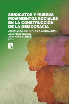 portada Sindicatos y Nuevos Movimientos Sociales en la Construccin de la Democracia: Andaluca, de 1970 a la Actualidad (in Spanish)