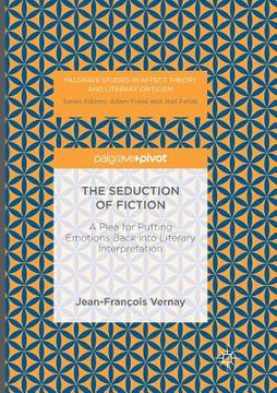 portada The Seduction of Fiction: A Plea for Putting Emotions Back Into Literary Interpretation (en Inglés)