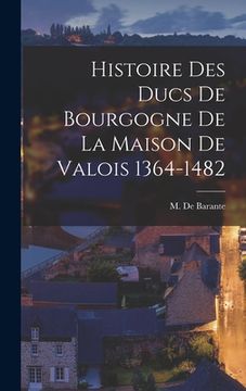 portada Histoire des Ducs de Bourgogne de la Maison de Valois 1364-1482 (in French)