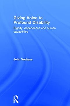 portada Giving Voice to Profound Disability: Dignity, Dependence and Human Capabilities