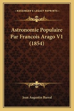portada Astronomie Populaire Par Francois Arago V1 (1854) (en Francés)