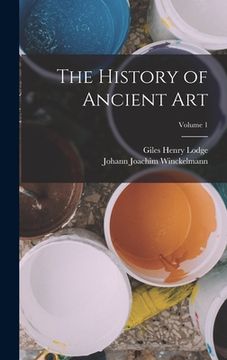 portada The History of Ancient art; Volume 1 (in English)