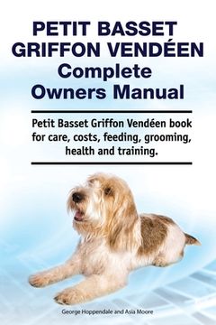 portada Petit Basset Griffon Vendeen Complete Owners Manual. Petit Basset Griffon Vendeen book for care, costs, feeding, grooming, health and training.