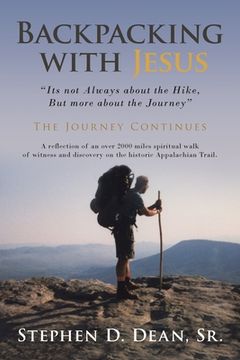 portada Backpacking with Jesus: Its not Always about the Hike, But more about the Journey The Journey Continues 