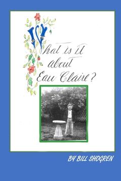 portada What Is It About Eau Claire? (en Inglés)