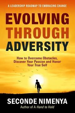 portada Evolving Through Adversity: How To Overcome Obstacles, Discover Your Passion, and Honor Your True Self 