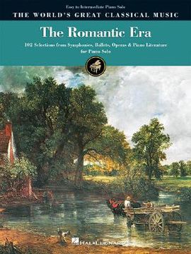 portada the romantic era: 102 selections from symphonies, ballets, operas & piano literature for piano solo