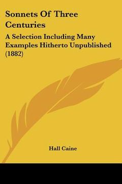 portada sonnets of three centuries: a selection including many examples hitherto unpublished (1882) (en Inglés)