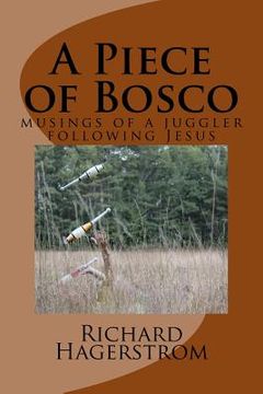 portada A Piece of Bosco: musings of a juggler following Jesus (in English)