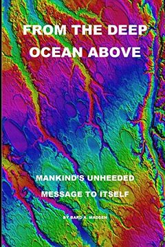 portada FROM THE DEEP OCEAN ABOVE: MANKIND'S UNHEEDED MESSAGE TO ITSELF