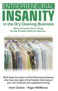 portada Entrepreneurial Insanity in the Dry Cleaning Business: When Doing the Same Things Do Not Produce Different Results...