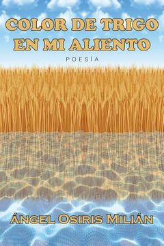 portada Color De Trigo En Mi Aliento: Poesía (spanish Edition) (in Spanish)