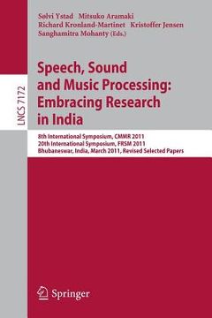 portada speech, sound and music processing: embracing research in india: 8th international symposium, cmmr 2011 and 20th international symposium, frsm 2011, b (in English)