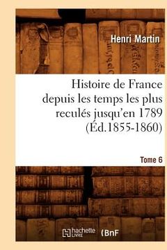 portada Histoire de France Depuis Les Temps Les Plus Reculés Jusqu'en 1789. Tome 6 (Éd.1855-1860) (en Francés)