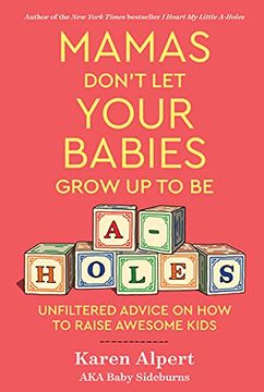 portada Mamas Don'T let Your Babies Grow up to be A-Holes: Unfiltered Advice on how to Raise Awesome Kids (in English)