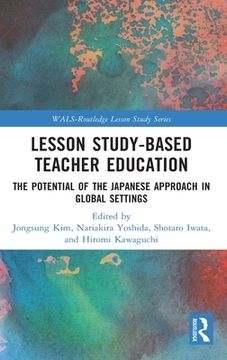 portada Lesson Study-Based Teacher Education: The Potential of the Japanese Approach in Global Settings (Wals-Routledge Lesson Study Series) (in English)