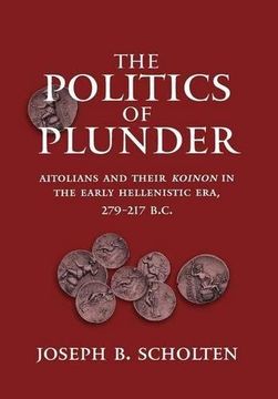 portada The Politics of Plunder: Aitolians and Their Koinon in the Early Hellenistic Era, 279-217 B. C. (Hellenistic Culture and Society) (en Inglés)