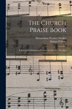 portada The Church Praise Book: a Selection of Hymns and Tunes for Christian Worship (en Inglés)