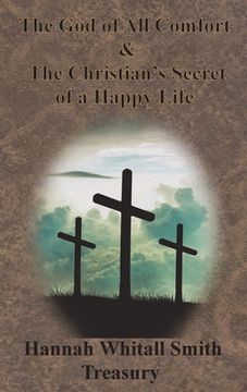 portada Hannah Whitall Smith Treasury - The God of All Comfort & The Christian's Secret of a Happy Life (en Inglés)