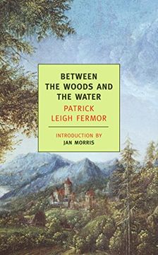 portada Between the Woods and the Water: On Foot to Constantinople: From the Middle Danube to the Iron Gates (New York Review Books Classics) (in English)