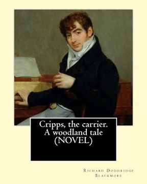 portada Cripps, the carrier. A woodland tale (NOVEL) By: Richard Doddridge Blackmore: The story is set in the 1830s in rural Oxfordshire. The main thread of t