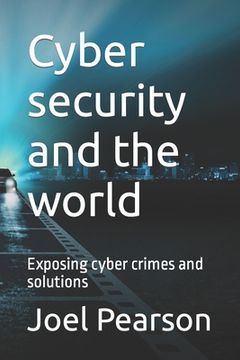 portada Cyber security and the world: Exposing cyber crimes and solutions (in English)