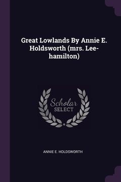 portada Great Lowlands By Annie E. Holdsworth (mrs. Lee-hamilton) (en Inglés)