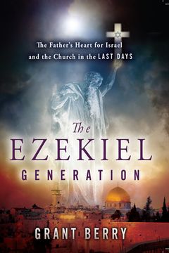 portada The Ezekiel Generation: The Father's Heart for Israel and the Church in the Last Days (en Inglés)