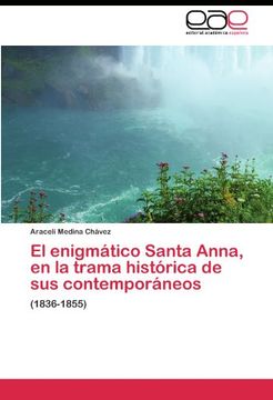 portada El Enigmático Santa Anna, En La Trama Histórica De Sus Contemporáneos: (1836-1855) (spanish Edition) (in Spanish)