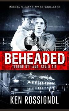 portada BEHEADED Terror By Land, Sea & Air Marsha & Danny Jones Thrillers (in English)