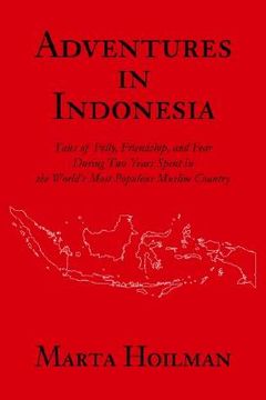portada adventures in indonesia: tales of folly, friendship, and fear during two years spent in the world's most populous muslim country (in English)