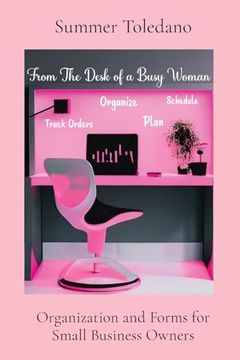 portada From the Desk of a Busy Woman: Organization and Forms for Small Business Owners (en Inglés)