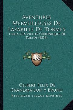 portada Aventures Merveilleuses De Lazarille De Tormes: Tirees Des Vielles Chroniques De Tolede (1833) (en Francés)