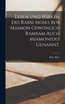 portada Leben und Wirken des Rabbi Moses ben Maimon gewönlich Rambam auch Miamonides genannt. (en Alemán)