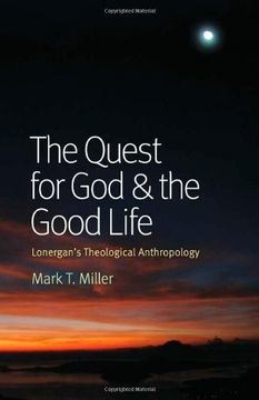 portada the quest for god and the good life: lonergan's theological anthropology (in English)