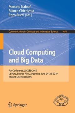 portada Cloud Computing and Big Data: 7th Conference, Jcc&bd 2019, La Plata, Buenos Aires, Argentina, June 24-28, 2019, Revised Selected Papers