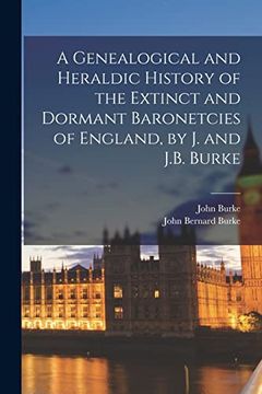 portada A Genealogical and Heraldic History of the Extinct and Dormant Baronetcies of England, by j. And J. Ba Burke (en Inglés)
