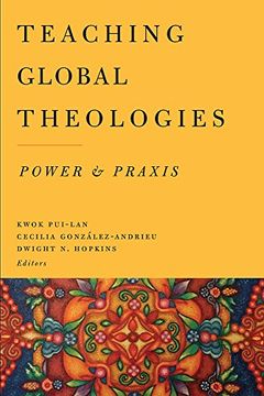 portada Teaching Global Theologies: Power and Praxis 
