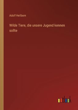 portada Wilde Tiere, die unsere Jugend kennen sollte (in German)