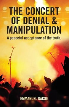 portada The Concert of Denial & Manipulation: A Peaceful Acceptance of The Truth. (en Inglés)