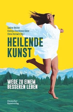 portada Heilende Kunst: Wege Zu Einem Besseren Leben (en Alemán)