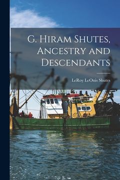 portada G. Hiram Shutes, Ancestry and Descendants (en Inglés)