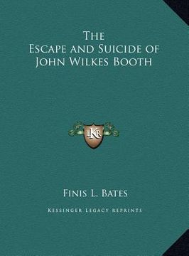 portada the escape and suicide of john wilkes booth the escape and suicide of john wilkes booth