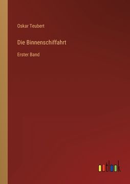 portada Die Binnenschiffahrt: Erster Band (en Alemán)