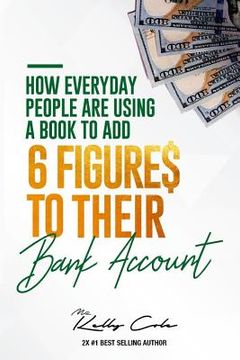 portada How Everyday People Are Using A Book To Add 6-Figures To Their Bank Account (en Inglés)