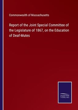 portada Report of the Joint Special Committee of the Legislature of 1867, on the Education of Deaf-Mutes (in English)