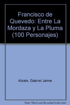 portada Francisco de Quevedo: Entre la Mordaza y la Pluma (100 Personajes)