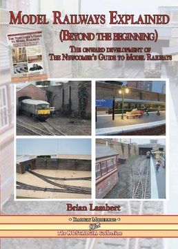 portada Model Railways Explained (Beyond the Beginning): The Onward Development of the Newcomers Guide to Model Railways (in English)