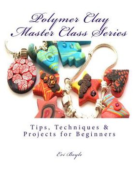 portada Polymer Clay Master Class Series: Techniques and Tips (The Craft Shelf) (en Inglés)